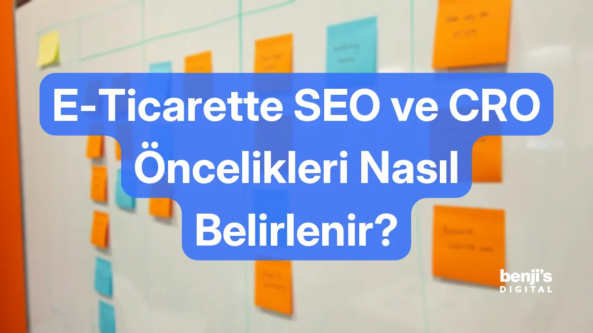 E-ticarette SEO ve CRO öncelikleri kapak görseli, beyaz tahtada yapışkan notlarla sıralanmış bir iş planı