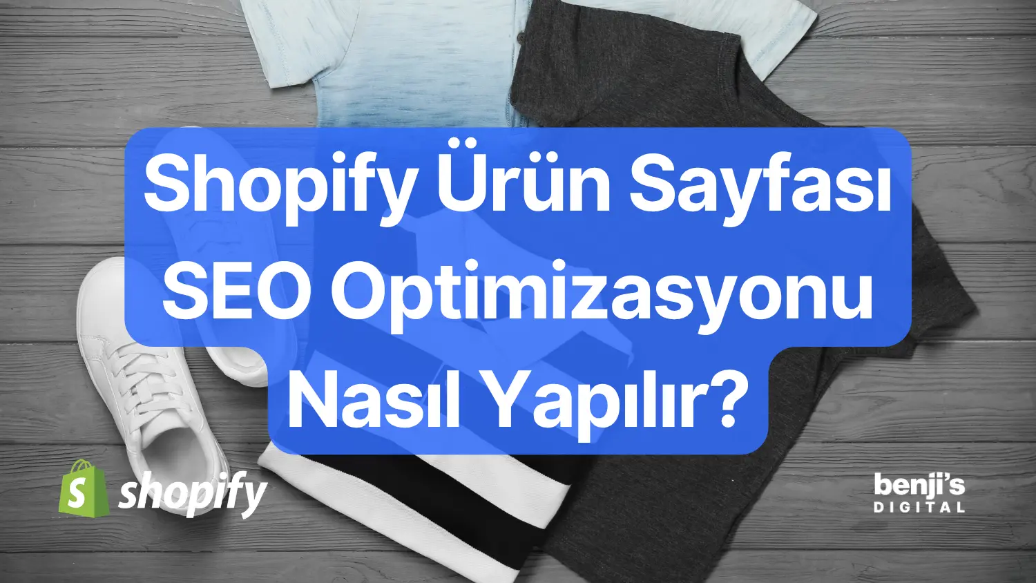 Shopify urun sayfasi SEO kapak gorseli, ahsap zeminde tisort ve spor ayakkabi